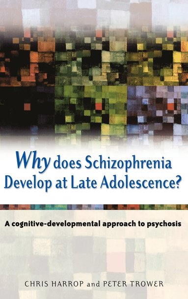 Chris Harrop, Peter Trower - Why Does Schizophrenia Develop at Late Adolescence?, Inbunden