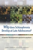 bokomslag Why Does Schizophrenia Develop at Late Adolescence? - A Cognitive-Developmental Approach to Psychosis