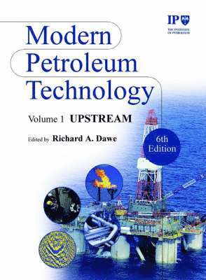 Institute of Petroleum (IP), Richard A. Dawe - Modern Petroleum Technology, Upstream, Inbunden