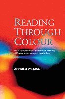bokomslag Reading through Colour - How Coloured Filters Can Reduce Reading Difficulty, Eye-strain and Headaches