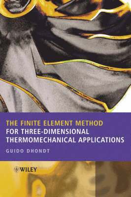 Guido Dhondt, Germany) Dhondt, Guido (Munich - Finite Element Method for Three-Dimensional Thermomechanical Applications, Inbunden