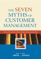 bokomslag The Seven Myths of Customer Management - How to be Customer-driven Without Being Customer-led