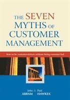 John Abram, Paul Hawkes - Seven Myths of Customer Management, Inbunden