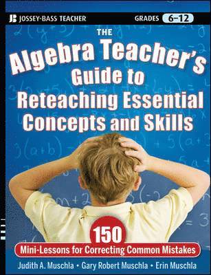 Judith A. Muschla, Gary R. Muschla, Erin Muschla, Judith A Muschla, Gary R Muschla - Algebra Teacher's Guide to Reteaching Essential Concepts and Skills, Häftad