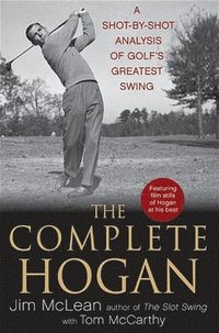 bokomslag The Complete Hogan: A Shot-By-Shot Analysis of Golf's Greatest Swing