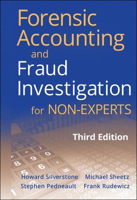 Howard Silverstone, Michael Sheetz, Stephen Pedneault, Frank Rudewicz - Forensic Accounting and Fraud Investigation for Non-Experts, Inbunden