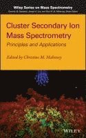 Christine M. Mahoney, Christine M Mahoney - Cluster Secondary Ion Mass Spectrometry, Inbunden