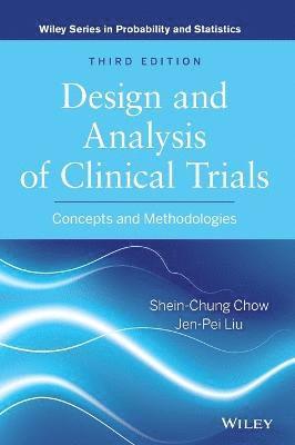 Shein-Chung Chow, Jen-Pei Liu - Design and Analysis of Clinical Trials, Inbunden