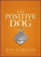 Jon Gordon - Positive Dog, Inbunden