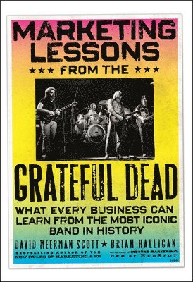 Brian Halligan, David Meerman Scott - Marketing Lessons from the Grateful Dead, Inbunden