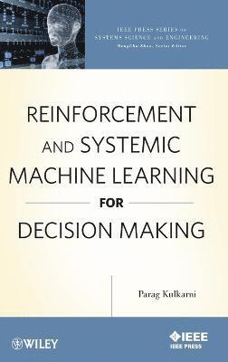 Parag Kulkarni - Reinforcement and Systemic Machine Learning for Decision Making, Inbunden