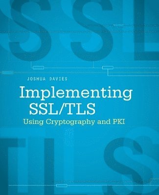 Joshua Davies - Implementing SSL / TLS Using Cryptography and PKI, Häftad