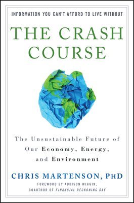 The Crash Course - The Unsustainable Future Of Our  Economy, Energy, And Environment 1