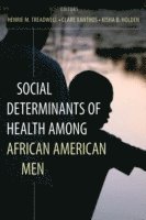 Henrie M. Treadwell, Clare Xanthos, Kisha B. Holden - Social Determinants of Health Among African-American Men, Häftad