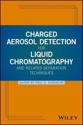 bokomslag Charged Aerosol Detection for Liquid Chromatography and Related Separation Techniques