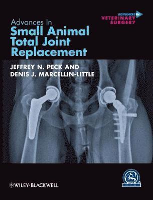 Jeffrey N. Peck, Jeffrey N. Peck, Denis J. Marcellin-Little - Advances in Small Animal Total Joint Replacement, Inbunden