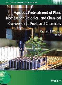 bokomslag Aqueous Pretreatment of Plant Biomass for Biological and Chemical Conversion to Fuels and Chemicals