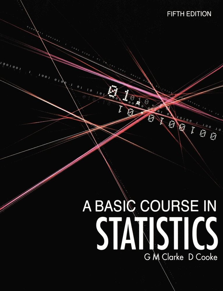 Geoffrey M. Clarke, D. Cooke, Geoffrey M. (University of Kent at Canterbury and Consultant to the Applied Statistics Research Unit) Clarke, Clarke - Basic Course in Statistics, Häftad