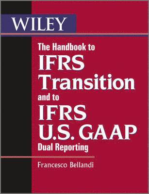 The Handbook to IFRS Transition and to IFRS U.S. GAAP Dual Reporting 1