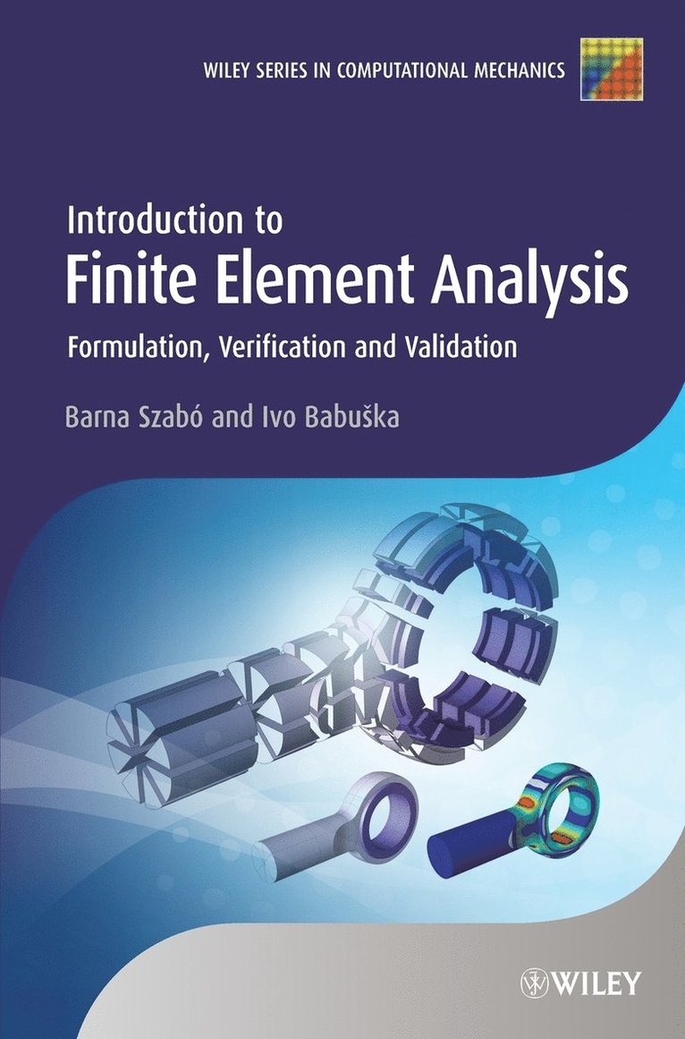 Barna Szabó, Ivo Babuška, Barna (Washington University) Szabo, Ivo (The University of Texas at Austin) Babuska, Ivo Babuska, SzabÃ³, Babuska - Introduction to Finite Element Analysis, Inbunden