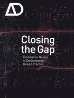 bokomslag Closing the Gap: Information Models in Contemporary Design Practice