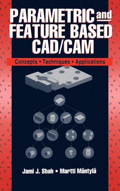Jami J. Shah, Martti Mäntylä - Parametric and Feature-Based CAD/CAM, Inbunden