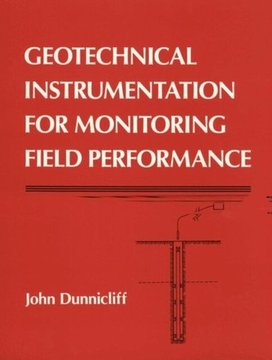 John Dunnicliff - Geotechnical Instrumentation for Monitoring Field Performance, Häftad