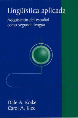 Dale A. Koike, Carol A. Klee - Lingu Stica Aplicada: Adquisici N del Espa Ol Como Segunda Lengua, Häftad