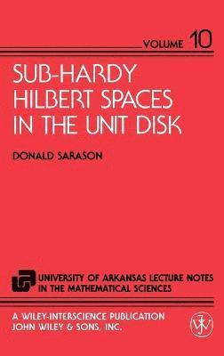 Donald Sarason, Sarason - Sub-Hardy Hilbert Spaces in the Unit Disk, Inbunden