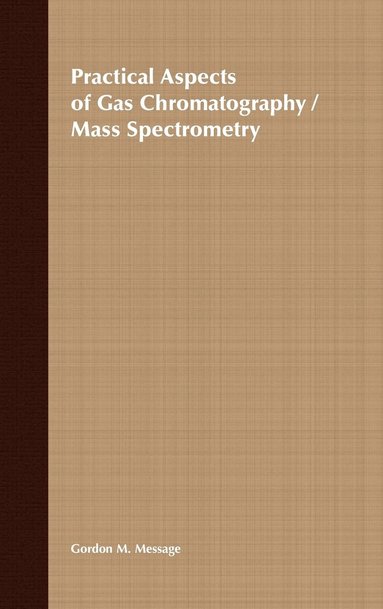 Gordon M. Message - Practical Aspects of Gas Chromatography/Mass Spectrometry, Inbunden