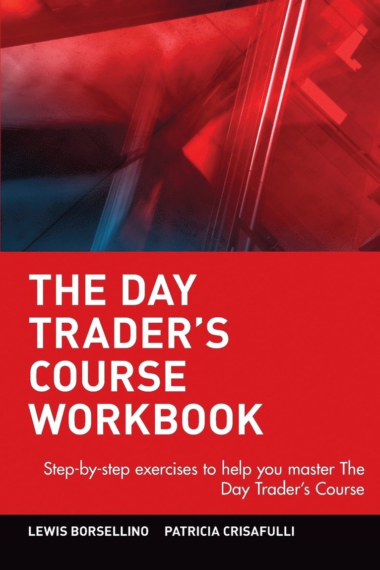 The Day Trader's Course: Step-By-Step Exercises to Help You Master the Day Trader's Course