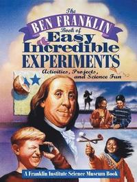 bokomslag Ben Franklin Book of Easy and Incredible Experiments