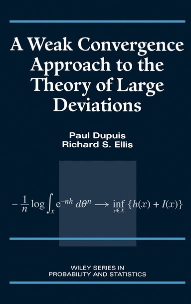 Paul Dupuis, Richard S. Ellis - Weak Convergence Approach to the Theory of Large Deviations, Inbunden