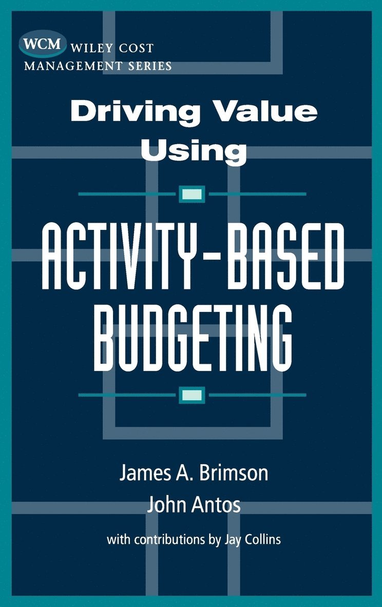 James A. Brimson, John Antos, James a. Brimson, James A Brimson - Driving Value Using Activity-Based Budgeting, Inbunden