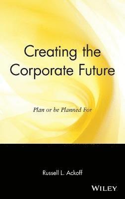 Russell L. Ackoff - Creating the Corporate Future, Inbunden