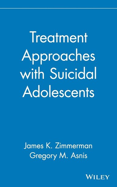 Zimmerman, James K. Zimmerman, Gregory M. Asnis - Treatment Approaches with Suicidal Adolescents, Inbunden