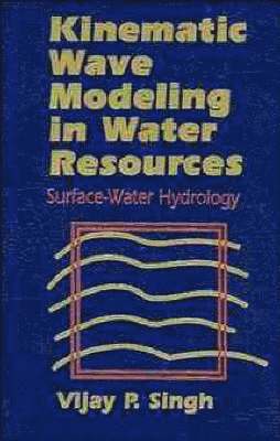 Vijay P. Singh - Kinematic Wave Modeling in Water Resources, Inbunden