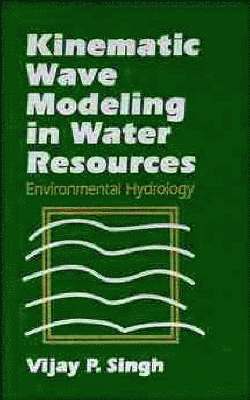Vijay P. Singh, Baton Rouge) Singh, Vijay P. (Louisiana State University, Vijay P Singh - Kinematic Wave Modeling in Water Resources, Inbunden