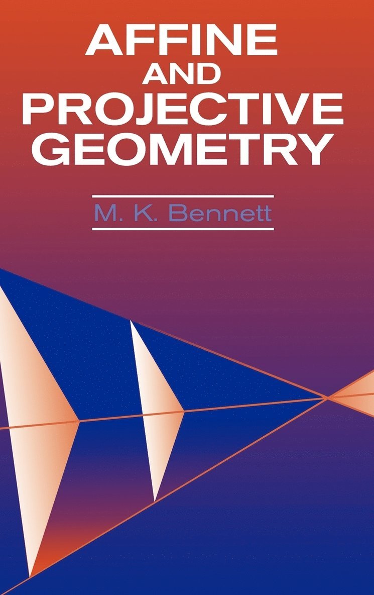 M. K. Bennett, Bennett, M K Bennett - Affine and Projective Geometry, Inbunden