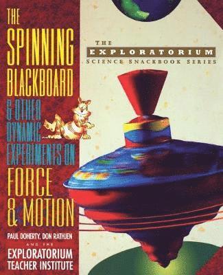 The Spinning Blackboard and Other Dynamic Experiments on Force and Motion 1