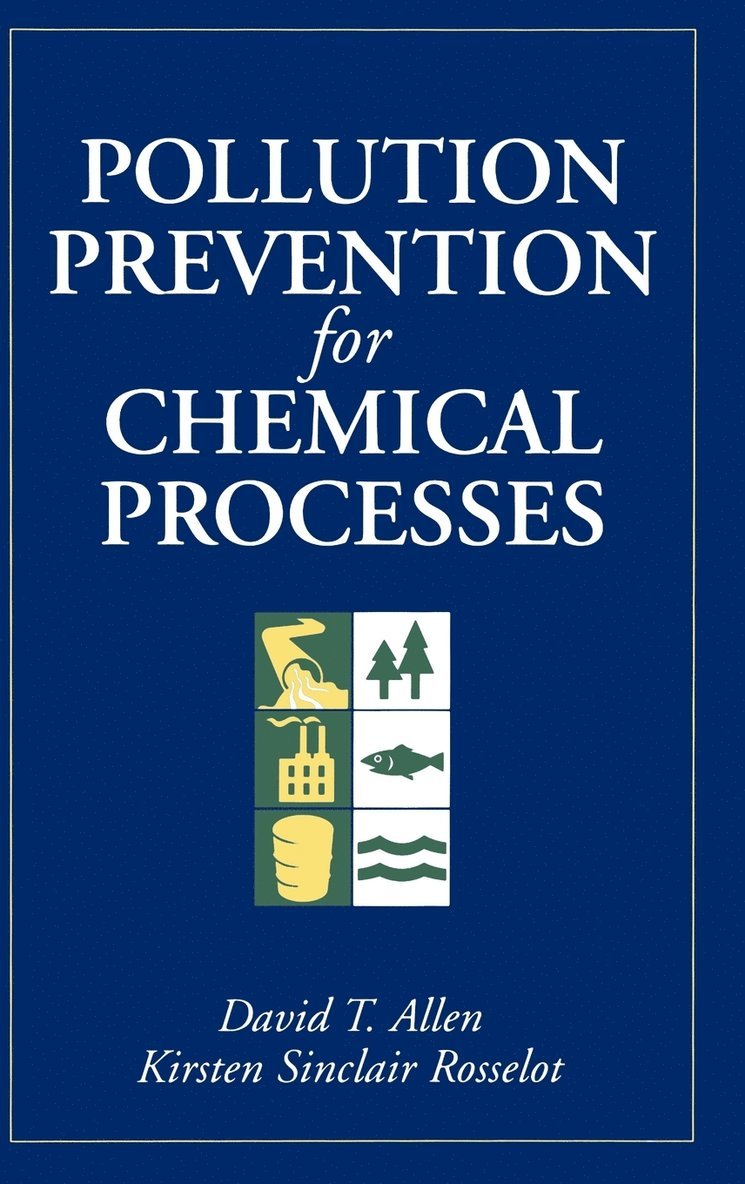 David T. Allen, Kirsten Sinclair Rosselot, Allen, ALLEN, David T Allen - Pollution Prevention for Chemical Processes, Inbunden