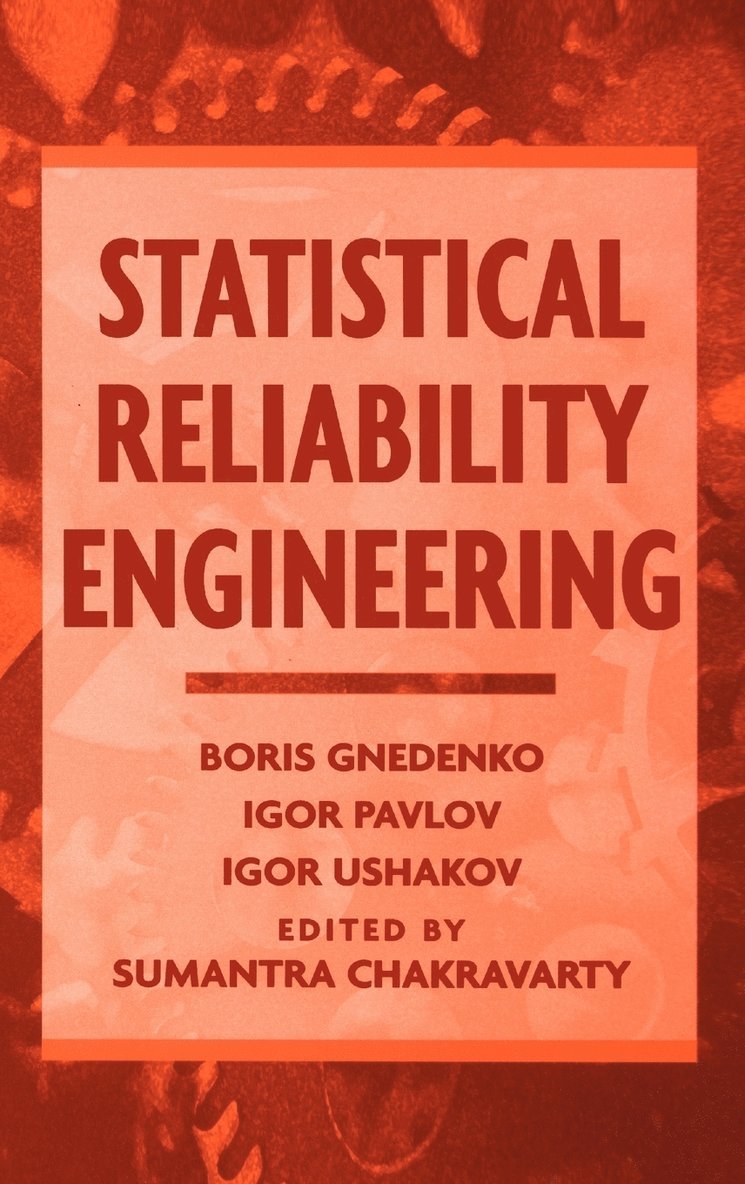 Boris Gnedenko, Igor V. Pavlov, Igor A. Ushakov, Gnedenko, Chakravarty, Igor V Pavlov, Igor A Ushakov, Sumantra Chakravarty - Statistical Reliability Engineering, Inbunden