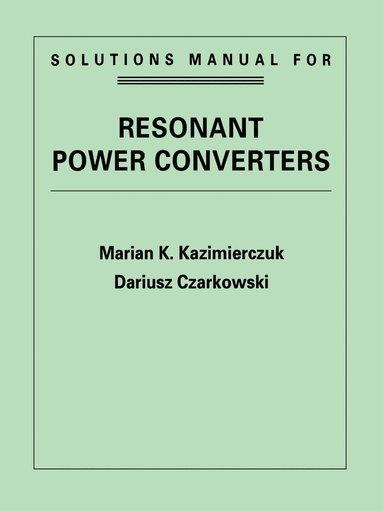 bokomslag Resonant Power Converters, Solutions Manual