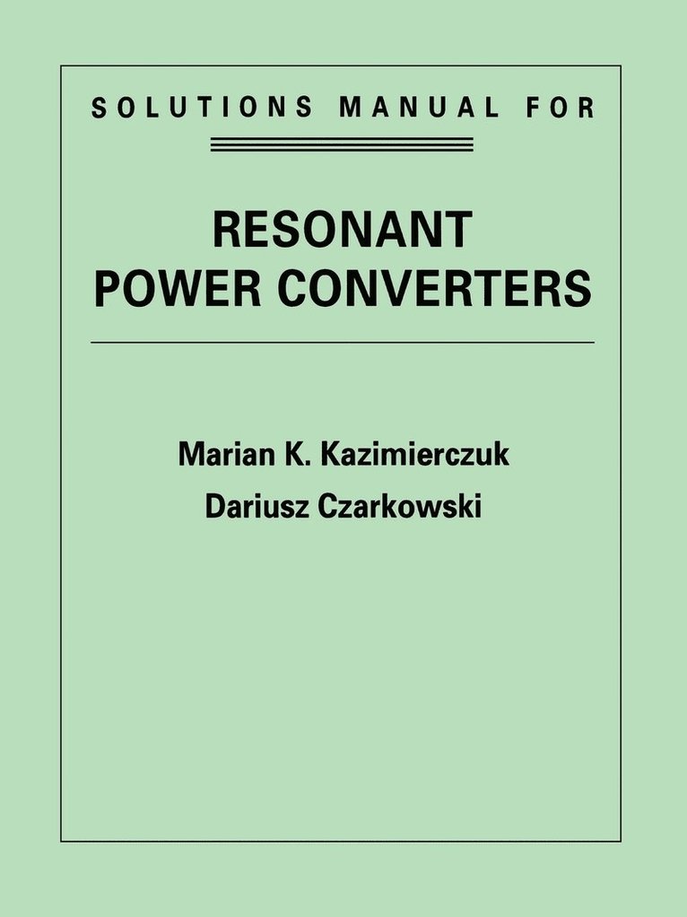 Marian K. Kazimierczuk, Dariusz Czarkowski, Kazimierczuk, Czarkowski, Marian K Kazimierczuk - Resonant Power Converters, Solutions Manual, Häftad