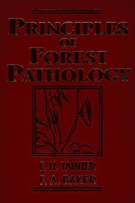 F. H. Tainter, F. A. Baker - Principles of Forest Pathology, Inbunden