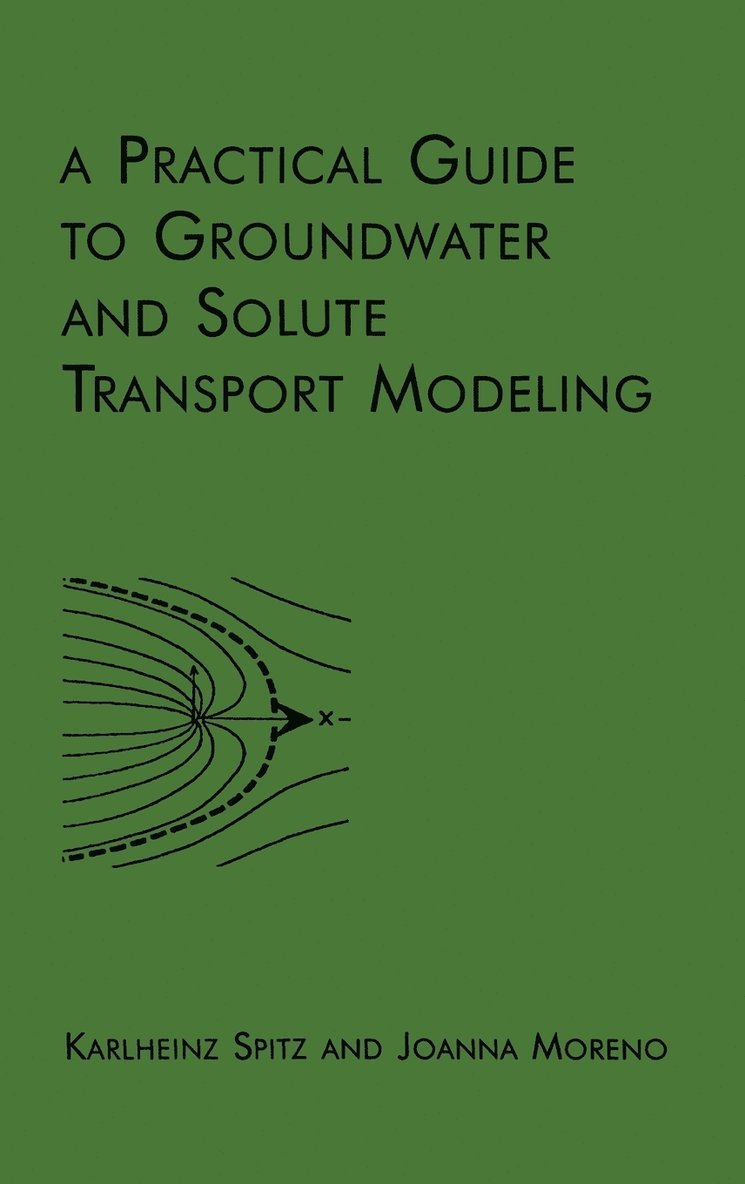 Karlheinz Spitz, Joanna Moreno, Spitz, - Practical Guide to Groundwater and Solute Transport Modeling, Inbunden