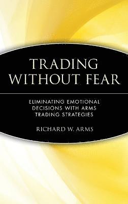 Richard W. Arms - Trading Without Fear, Inbunden