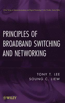 Soung C. Liew, Tony T. Lee - Principles of Broadband Switching and Networking, Inbunden