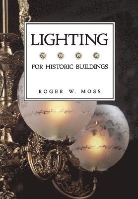 Roger W. Moss - Lighting for Historic Buildings, Häftad