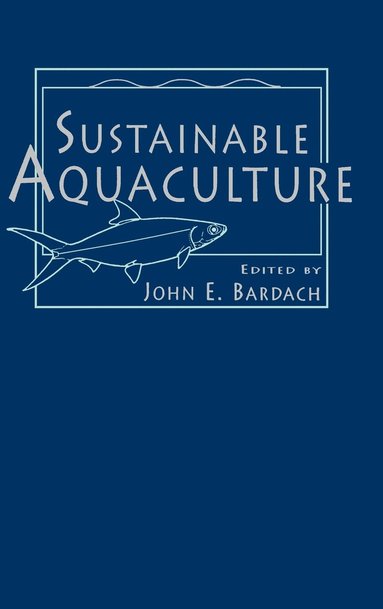Bardach, John E. Bardach - Sustainable Aquaculture, Inbunden